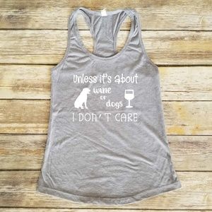 Uless It's about Wine or Dogs I Don't Care Shirt